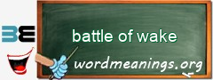 WordMeaning blackboard for battle of wake